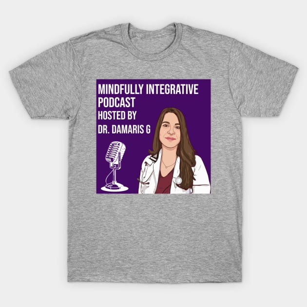 Dr damaris g podcast T-Shirt by mindfully Integrative 